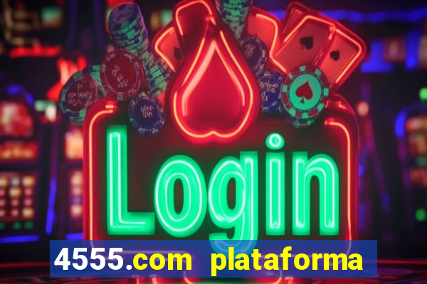 4555.com plataforma de jogos